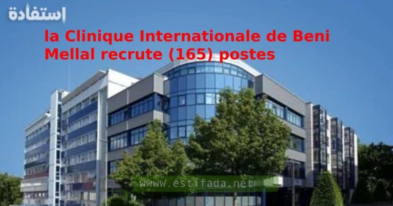 la Clinique Internationale de Beni Mellal recrute (165) postes
