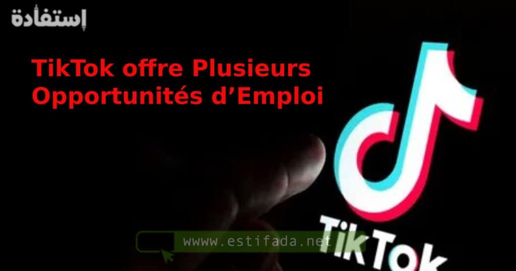 TikTok offre Plusieurs Opportunités d’Emploi